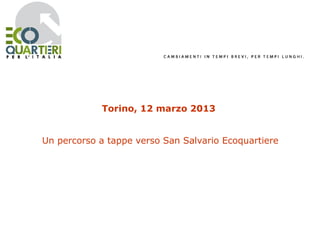 Torino, 12 marzo 2013


Un percorso a tappe verso San Salvario Ecoquartiere
 