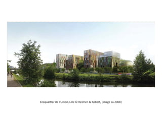 Ecoquartier de l’Union, Lille © Reichen & Robert, (image ca.2008)
 