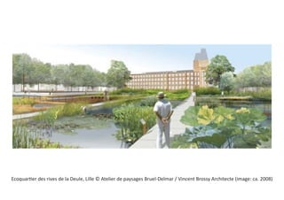 Ecoquartier des rives de la Deule, Lille © Atelier de paysages Bruel-Delmar / Vincent Brossy Architecte (image: ca. 2008)
 