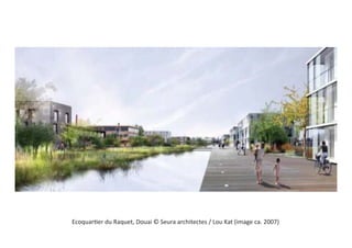 Ecoquartier du Raquet, Douai © Seura architectes / Lou Kat (image ca. 2007)
 