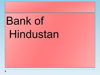 Bank of
Hindustan
 