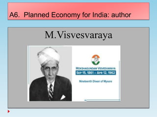 A6. Planned Economy for India: author
M.Visvesvaraya
 