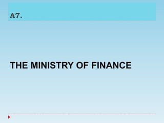 A7.
THE MINISTRY OF FINANCE
 