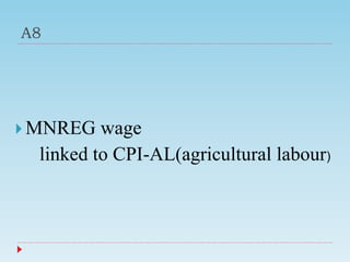 A8
 MNREG wage
linked to CPI-AL(agricultural labour)
 