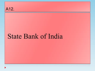 A12.
State Bank of India
 