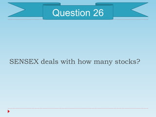 SENSEX deals with how many stocks?
Question 26
 