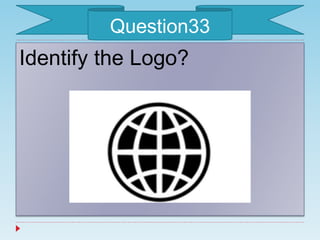 Identify the Logo?
Question33
 