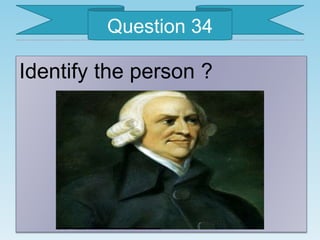 Identify the person ?
Question 34
 