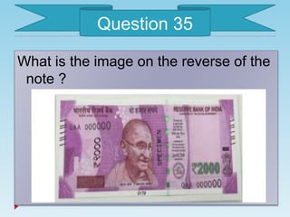 What is the image on the reverse of the
note ?
Question 35
 