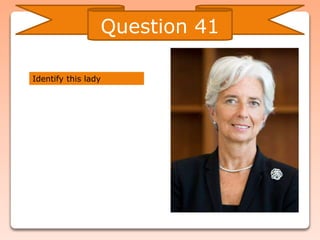 Question 41
Identify this lady
 