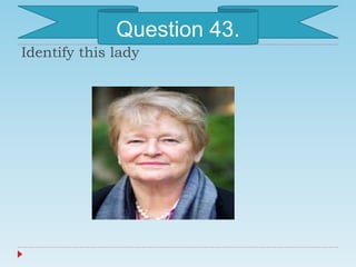 Identify this lady
Question 43.
 