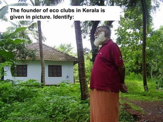 The founder of eco clubs in Kerala is given in picture. Identify: [email_address] 