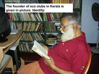 The founder of eco clubs in Kerala is given in picture. Identify: [email_address] 