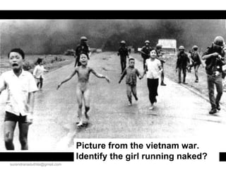 Picture from the vietnam war. Identify the girl running naked? [email_address] 