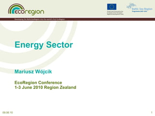 Energy Sector Mariusz Wójcik EcoRegion Conference 1-3 June 2010 Region Zealand 09.06.10 
