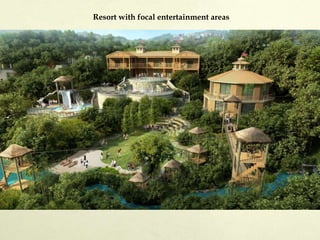 Resort with focal entertainment areas
 