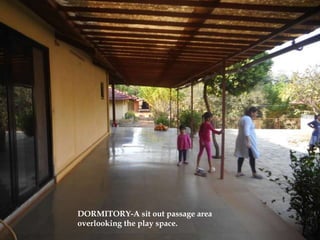 DORMITORY-A sit out passage area
overlooking the play space.
 