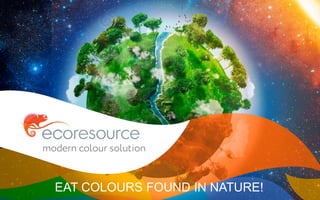 EAT COLOURS FOUND IN NATURE!
 