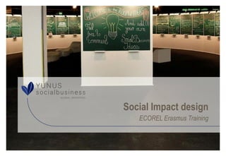 Social Impact design
ECOREL Erasmus Training
 