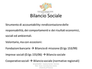 Bilancio	
  Sociale
Strumento	
  di	
  accountability:	
  rendicontazione	
  delle	
  
responsabilità,	
  dei	
  comportam...