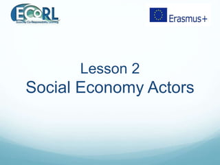 Lesson 2
Social Economy Actors
 