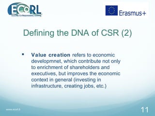 Defining the DNA of CSR (2)
 Value creation refers to economic
developmnet, which contribute not only
to enrichment of sh...