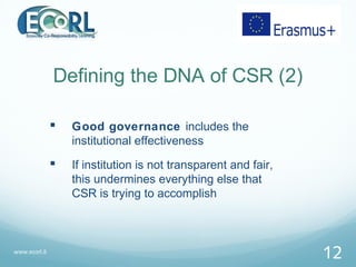 Defining the DNA of CSR (2)
 Good governance includes the
institutional effectiveness
 If institution is not transparent...