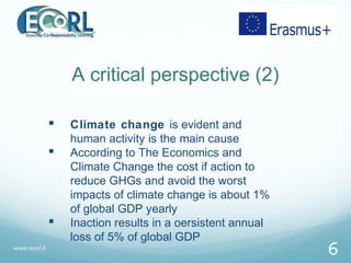A critical perspective (2)
 Climate change is evident and
human activity is the main cause
 According to The Economics a...