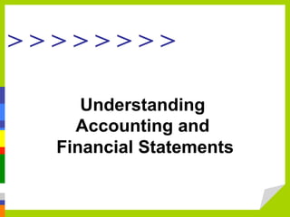> > > > > > > >
Understanding
Accounting and
Financial Statements
 