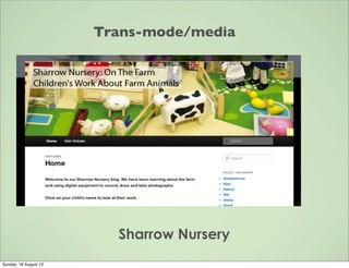 Trans-mode/media
Sharrow Nursery
Sunday, 18 August 13
 