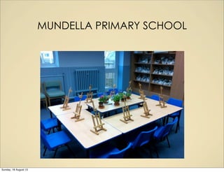 MUNDELLA PRIMARY SCHOOL
Sunday, 18 August 13
 