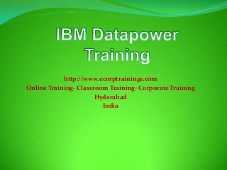 http://www.ecorptrainings.com
Online Training- Classroom Training- Corporate Training
Hyderabad
India
 
