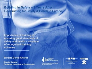 Building in Safety – 2 Years After Constructing for Safety & Health in Europe   Importance of training in ensuring good standards of safety and health – adoption of recognised training schemes 