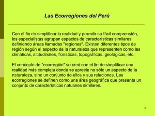 Las Ecorregiones del Perú


Con el fin de simplificar la realidad y permitir su fácil comprensión,
los especialistas agrup...