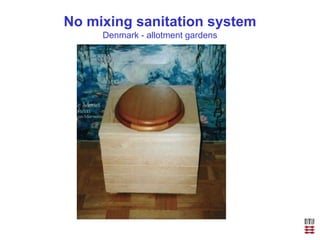 No mixing sanitation system
Denmark - allotment gardens
 
