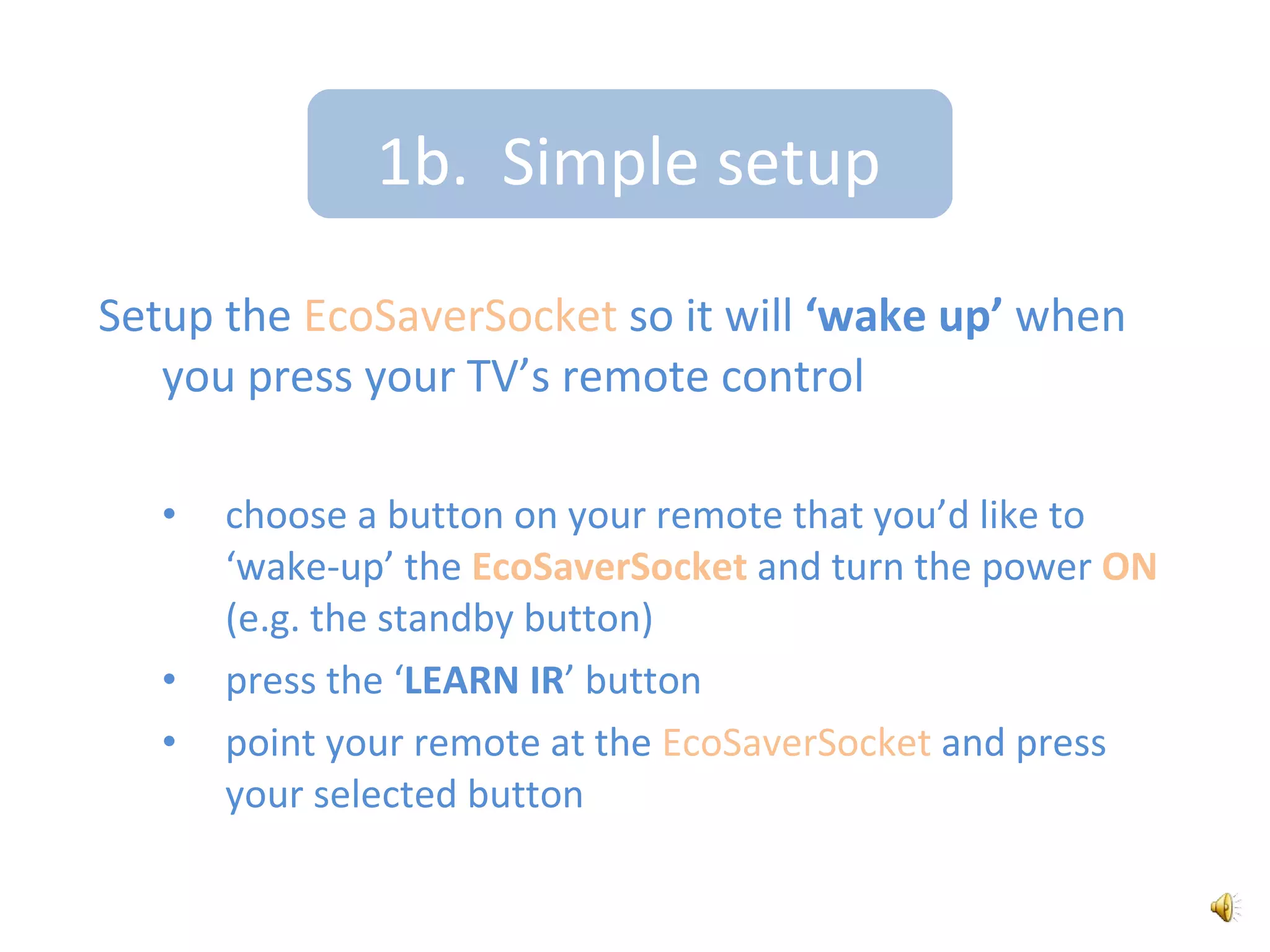 1a.  Simple setupTo learn the standby powerplug in the EcoSaverSocket