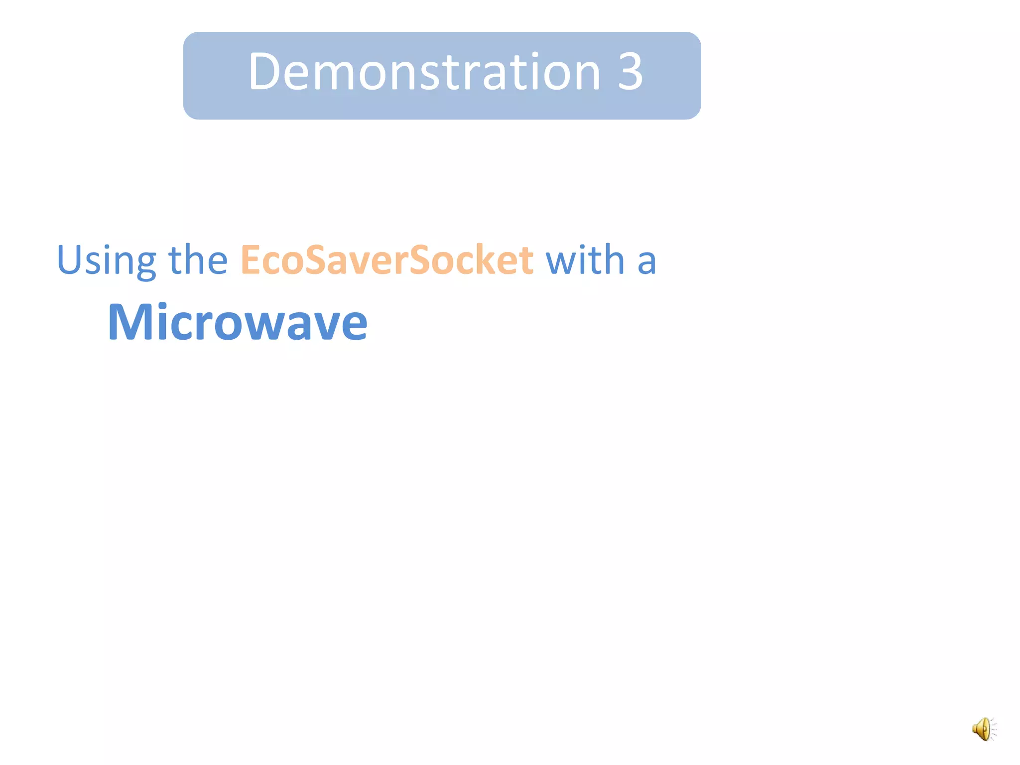 point your remote at the EcoSaverSocket and press your selected button2. Three ways to turn the power ONuse your TVs remote control