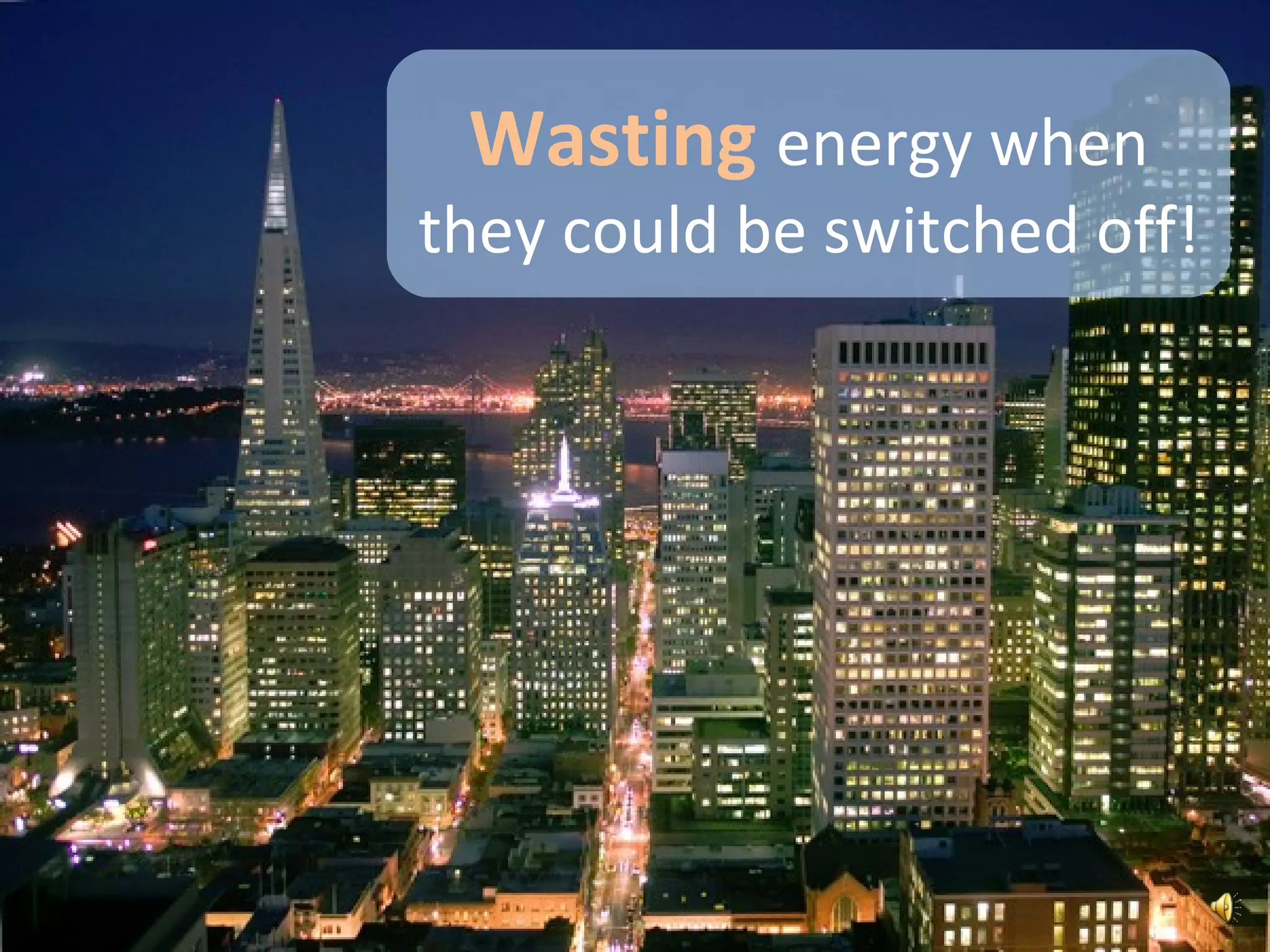 Wastingenergy when they could be switched off!