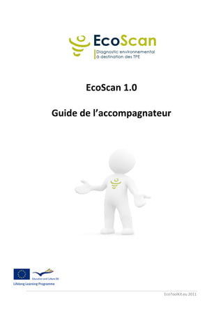 EcoScan 1.0

Guide de l’accompagnateur




                       EcoToolKit.eu 2011
 