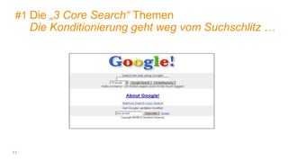 11
#1 Die „3 Core Search“ Themen
Die Konditionierung geht weg vom Suchschlitz …
 