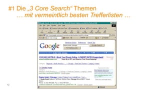 12
#1 Die „3 Core Search“ Themen
… mit vermeintlich besten Trefferlisten …
 
