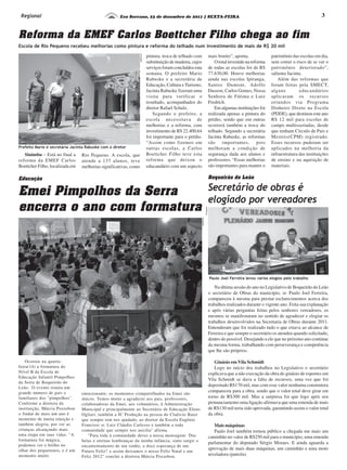 Eco Serrano, 23 de dezembro de 2011 | SEXTA-FEIRA 3Regional
Reforma da EMEF Carlos Boettcher Filho chega ao fim
Secretário de obras é
elogiado por vereadores
Sinimbu – Está no final a
reforma da EMEF Carlos
Boettcher Filho, localizada em
Escola de Rio Pequeno recebeu melhorias como pintura e reforma do telhado num investimento de mais de R$ 20 mil
Divulgação
Rio Pequeno. A escola, que
atende a 137 alunos, teve
melhorias significativas, como
pintura, troca de telhado com
substituição de madeira, cujos
serviços foram concluídos esta
semana. O prefeito Mario
Rabuske e a secretária de
Educação, Cultura e Turismo,
Jacinta Rabuske fizeram uma
visita para verificar o
resultado, acompanhados do
diretor Rafael Schulz.
Segundo o prefeito, a
escola necessitava de
melhorias e a reforma, com
investimento de R$ 22.400,64
foi importante para o prédio.
“Assim como fizemos em
outras escolas, a Carlos
Boettcher Filho teve esta
reforma que deixou o
educandário com um aspecto
mais bonito”, aponta.
O total investido na reforma
de todas as escolas foi de R$
77.630,00. Houve melhorias
ainda nas escolas Ipiranga,
Santos Dumont, Adolfo
Dassow, Carlos Gomes, Nossa
Senhora de Fátima e Luiz
Fredrich.
Em algumas instituições foi
realizada apenas a pintura do
prédio, sendo que em outras
ocorrerá também a troca do
telhado. Segundo a secretária
Jacinta Rabuske, as reformas
são importantes, pois
melhoram a condição de
segurança dada aos alunos e
professores. “Essas melhorias
são importantes para manter o
patrimônio das escolas em dia,
sem correr o risco de se ver o
patrimônio deteriorado”,
salienta Jacinta.
Além das reformas que
foram feitas pela SMECT,
alguns educandários
aplicaram os recursos
oriundos via Programa
Dinheiro Direto na Escola
(PDDE), que destinou este ano
R$ 12 mil para escolas de
campo multisseriadas, desde
que tenham Circulo de Pais e
Mestres(CPM) registrado.
Esses recursos puderam ser
aplicados na melhoria da
infraestrutura das instituições
de ensino e na aquisição de
materiais.
Prefeito Mario e secretária Jacinta Rabuske com o diretor
Boqueirão do Leão
Emei Pimpolhos da Serra
encerra o ano com formatura
Na última sessão do ano no Legislativo de Boqueirão do Leão
o secretário de Obras do município, sr. Paulo Joel Ferreira,
compareceu à mesma para prestar esclarecimentos acerca dos
trabalhos realizados durante o vigente ano. Feita sua explanação
e após várias perguntas feitas pelos senhores vereadores, os
mesmos se manifestaram no sentido de agradecer e elogiar os
trabalhos desenvolvidos na Secretaria de Obras durante 2011.
Entenderam que foi realizado tudo o que estava ao alcance de
Ferreira e que sempre o secretário os atendeu quando solicitado,
dentro do possível. Desejando a ele que no próximo ano continue
da mesma forma, trabalhando com perseverança e competência
que lhe são próprios.
Ginásio em Vila Schmidt
Logo no início dos trabalhos no Legislativo o secretário
explicava que a não execução da obra do ginásio de esportes em
Vila Schmidt se dava a falta de recursos, uma vez que foi
depositado R$170 mil, mas com esse valor nenhuma construtora
compareceu para a obra, sendo que o valor total deve girar em
torno de R$300 mil. Mas a surpresa foi que logo após seu
pronunciamento uma ligação afirmava que uma emenda de mais
de R$130 mil teria sido aprovada, garantindo assim o valor total
da obra.
Mais máquinas
Paulo Joel também tornou público a chegada me mais um
caminhão no valor de R$250 mil para o município, uma emenda
parlamentar do deputado Sérgio Moraes. E ainda aguarda a
aprovação de mais duas máquinas, um caminhão e uma moto
niveladora (patrola).
Paulo Joel Ferreira levou vários elogios pelo trabalho
Divulgação
Educação
Ocorreu na quarta-
feira(14) a formatura do
Nível B da Escola de
Educação Infantil Pimpolhos
da Serra de Boqueirão do
Leão. O evento reuniu um
grande número de pais e
familiares dos pimpolhos.
Conforme a diretora da
instituição, Márcia Pozzebon
o findar de mais um ano é
momento de muita emoção e
também alegria, por ver as
crianças alcançando mais
uma etapa em suas vidas. A
formatura foi mágica,
podemos ver o brilho no
olhar dos pequeninos, e é um
momento muito
emocionante; os momentos compartilhados na Emei são
únicos. Temos muito a agradecer aos pais, professores,
colaboradoras da Emei, aos voluntários, à Administração
Municipal e principalmente ao Secretário de Educação Eleno
Ogliari, também a JC Produção na pessoa do Claércio Baier
que sempre tem nos ajudado, ao diretor da Escola Eugênio
Franciosi sr. Luiz Cláudio Carlesso e também a toda
comunidade que sempre nos auxilia afirma.
Para toda à comunidade deixo a nossa mensagem: 'Das
belas e eternas lembranças da minha infância, sinto surgir o
encantentamento de um sonho, a doce esperança de um
Futuro Feliz!' e assim deixamos o nosso Feliz Natal e um
Feliz 2012 conclui a diretora Márcia Pozzebon.
Divulgação
 