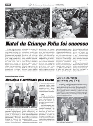 5Eco Serrano, 23 de dezembro de 2011 | SEXTA-FEIRAGeral
Natal da Criança Feliz foi sucesso
No dia 18 de dezembro
aconteceu em Boqueirão do
Leão, na sede do Grêmio 5 de
junho, a programação da
campanha Natal da Criança
Feliz, desenvolvida pelo
GAB, Grupo Assistencial de
Boqueirão do Leão. Em torno
de 2500 (duas mil e
quinhentas) pessoas se
fizeram presentes, sendo que
o Papai Noel, acompanhado
de seu ajudante e do mascote
do município, o Leozinho,
levou alegria para toda a
criançada. No encontro foi
servido lanches,
refrigerantes, picolés, sendo
que as crianças também
receberam um pacote de
doces e um presente. Além
disso, voluntárias "pintaram"
a criançada, que entrou no
clima da festa e também se
divertiu muito com os
brinquedos infláveis.
Segundo a presidente do
GAB, 1ª dama Elis Regina
Goergen, "todo e qualquer
serviço voluntário é muito
gratificante, e as crianças
extravasam suas emoções
nesta data especial e muito
importante para todos, pois
afinal o Natal representa um
tempo de paz e esperança de
um mundo cada vez melhor".
O sucesso deste evento,
que é realizado anualmente,
decorre das campanhas
realizadas no decorrer do ano
pelo GAB, como o chá
beneficente entre outras e
também do apoio recebido da
administração municipal e de
muitos que ajudam de uma ou
de outra forma. A diretoria do
GAB agradece a todos os que
colaboraram para que esta
bela festa acontecesse, como
a administração municipal,
secretários e funcionários
municipais, agentes de saúde,
vereadores, voluntários,
entidades parceiras, como a
pastoral da criança e união de
clubes de mães, através de
seus clubes, ao Grêmio Cinco
de Junho (pela cedência do
local), ao apoio de paróquia
São João Batista, a Brigada
Militar, a imprensa escrita,
através do Jornal Eco
Serrano, a Rádio Arauto FM,
e aos transportadores
municipais, que percorreram
todo o interior do município
trazendo as pessoas até o
local.
O Grupo Assistencial de
Boqueirão do Leão agradece
a todos e também aqueles que
participaram da promoção e
deseja um Feliz Natal e um
próspero Ano Novo.
Municipalização do Trânsito
Município é certificado pelo Cetran
No dia 20 de dezembro o
municípiodeBoqueirãodoLeão
foi vistoriado pelos Srs. Vitório
Albani da Silva Trovão e
Jonatas Souza, integrantes do
CETRAN-RS (Conselho
Estadual de Trânsito). Em
contato com o chefe do
executivo, prefeito João Davi
Divulgação ES
Fotos: Felipe Neitzke ES
Mais de 2 mil pessoas participaram do evento que entregou vários lanches, bebidas, doces e brinquedos
Representantes do Cetran/RS na entrega do certificado
GoergeneopresidentedaJARI
(Junta Administrativa de
Recursos de Infrações) Nereu
Conte;osmesmostransmitiram
ao município o certificado de
Municipalização do Trânsito
emitido pelo Cetran.
Apartirdejaneirode2012o
municípioestaráhabilitadojunto
ao Denatran (Departamento
Nacional de Trânsito), estando
devidamentequalificadoquanto
à sinalização viária e demais
certificações exigidas pelo
Conselho Estadual de Trânsito.
JARI
Além do presidente Nereu
Conte também participam da
Junta Administrativa de
Recursos de Infrações, os
advogados Messias Cristani e
JoséGhisleni.
AJaritemafunçãodejulgar
as infrações de trânsito
cometidas no município, e que
são de competência do
município. A partir deste
convênio 50% dos recursos
provenientes de multas são
destinados ao município, antes,
ovalorintegraleradestinadoao
estadoemuitasmultasnãoeram
nem processadas por não haver
a Jari.
Jair Tintas realiza
sorteio de uma TV 21'
No sábado 17 de dezembro a empresa JairTintas realizou o
sorteiodeumaTelevisão21'prêmiointegrantedapromoçãoda
Rede Casa Nova em parceria com as lojas associadas. A
ganhadora do aparelho televisor foi a Dra. Martha Mohr. No
dia 21 de janeiro de 2012 a rede realiza o sorteio de um carro
0Km,EffaM100eduasmotocicletas.NoiníciodesteanoLuiz
Titton,dePedrasBrancasfoicontempladocomumCelta0Km
também da promoção da rede.
Jair Weber entrega o prêmio
Divulgação ES
 