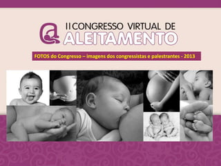 FOTOS do Congresso – imagens dos congressistas e palestrantes - 2013
 