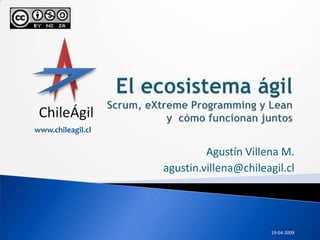 www.chileagil.cl

                            Agustín Villena M.
                   agustin.villena@chileagil.cl




                                          19-04-2009
 