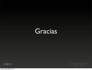 Gracias



            21


jueves, 28 de febrero de 13
 