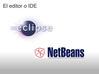 El editor o IDE
 