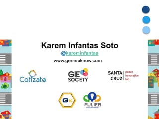Karem Infantas Soto
@kareminfantas
www.generaknow.com
 