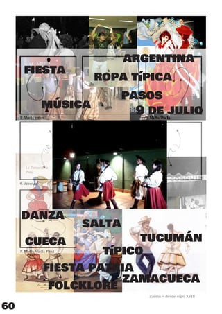 60
Zamba - desde siglo XVIII
cueca
ﬁesta patria
salta
típico
zamacueca
tucumán
danza
ﬁesta
argentina
música
ropa típica
pasos
folcklore
9 de julio
 