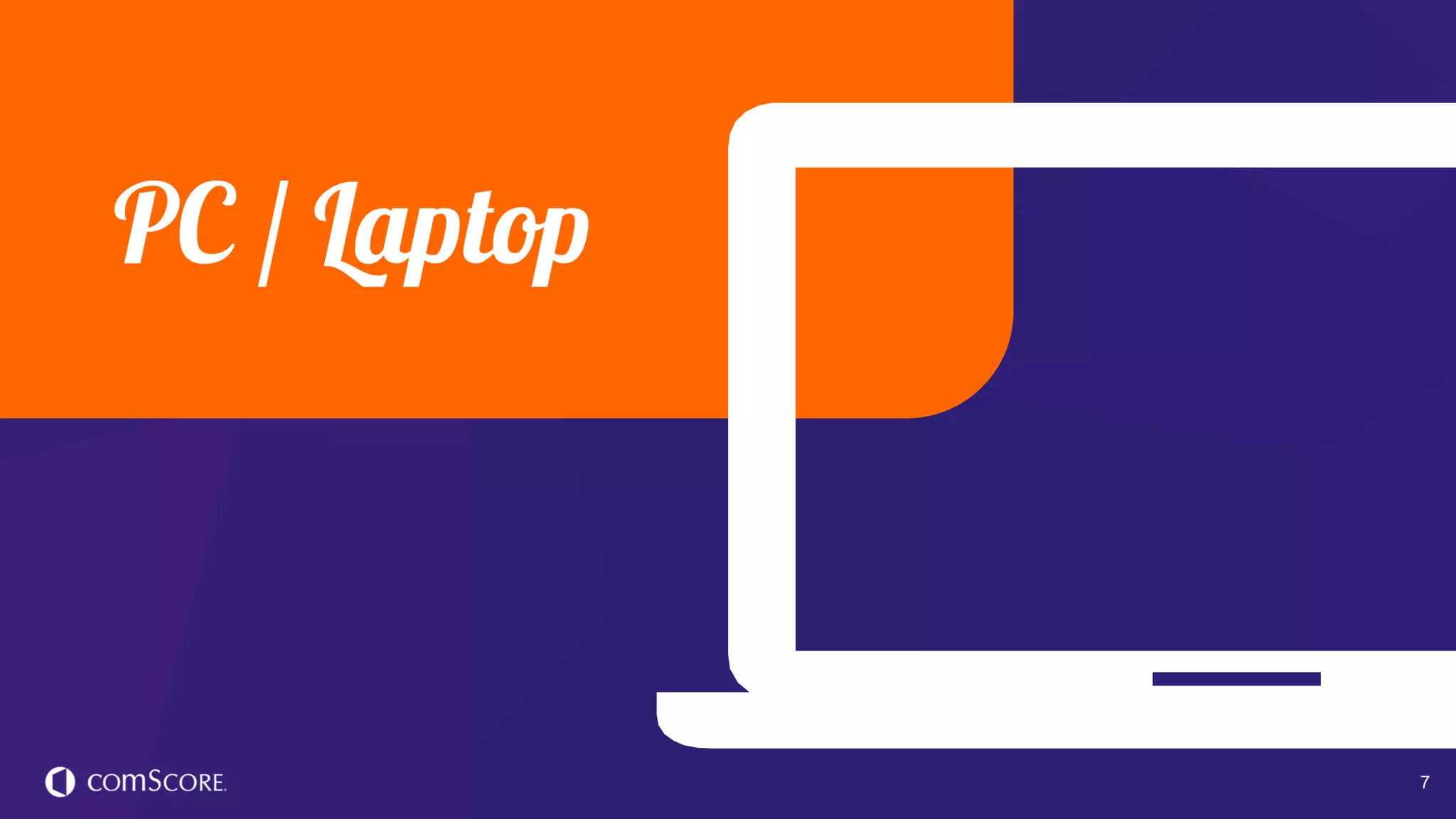 © comScore, Inc. Proprietary. 7
 